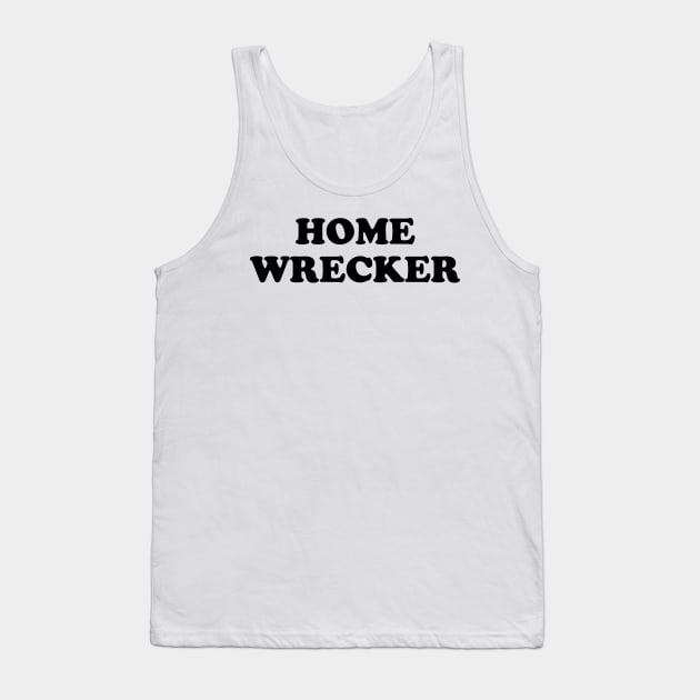 Home Wrecker Tank Top by TheCosmicTradingPost